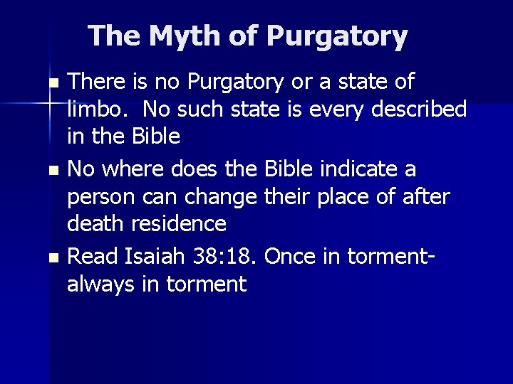 The Myth of Purgatory There is no Purgatory or a state of limbo. No