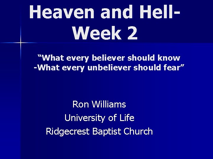 Heaven and Hell. Week 2 “What every believer should know -What every unbeliever should