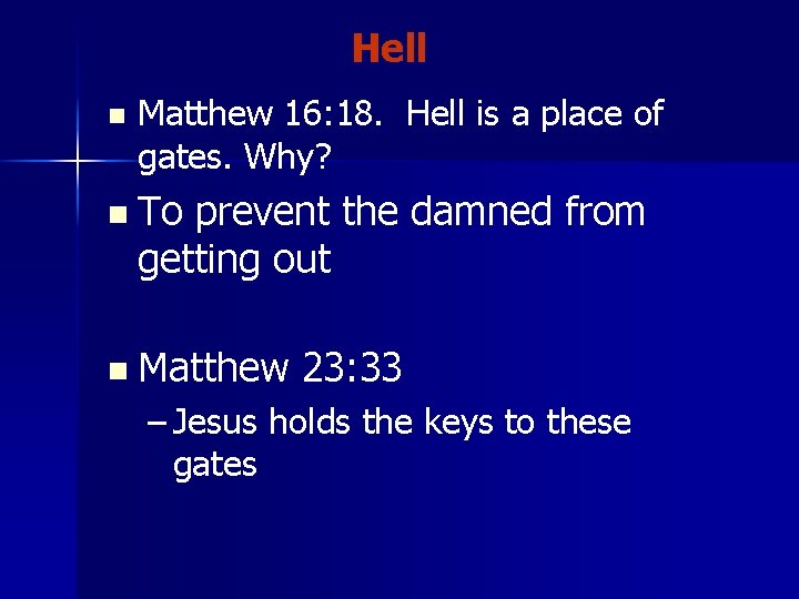 Hell n Matthew 16: 18. Hell is a place of gates. Why? n To