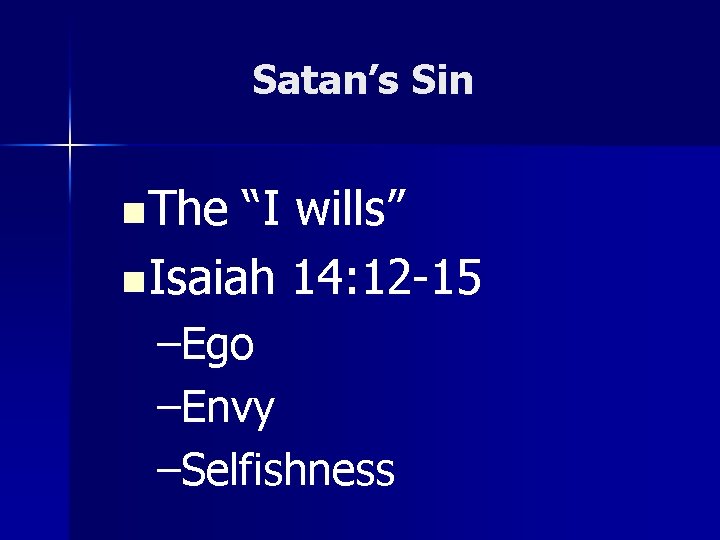 Satan’s Sin n The “I wills” n Isaiah 14: 12 -15 –Ego –Envy –Selfishness