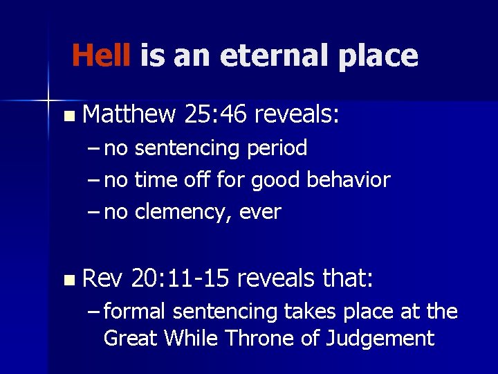 Hell is an eternal place n Matthew 25: 46 reveals: – no sentencing period