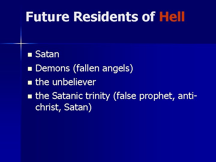 Future Residents of Hell Satan n Demons (fallen angels) n the unbeliever n the