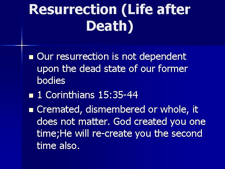 Resurrection (Life after Death) Our resurrection is not dependent upon the dead state of