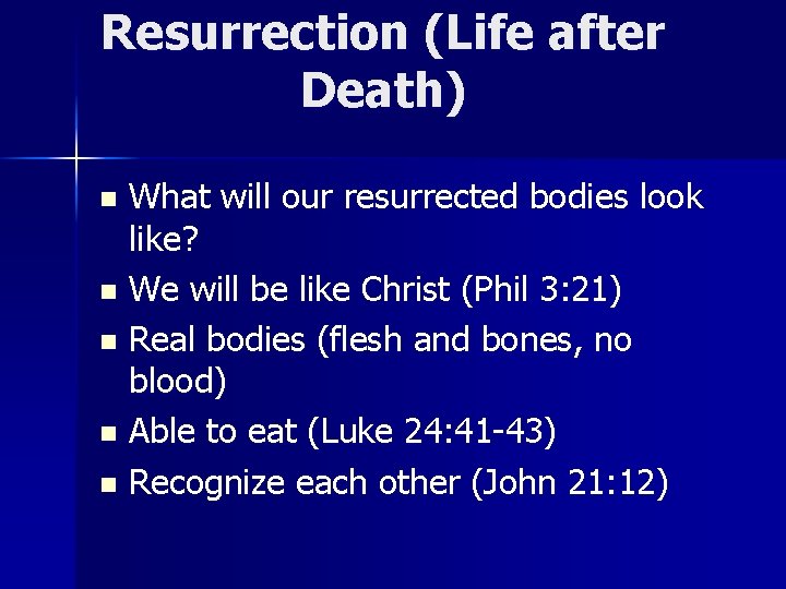 Resurrection (Life after Death) What will our resurrected bodies look like? n We will