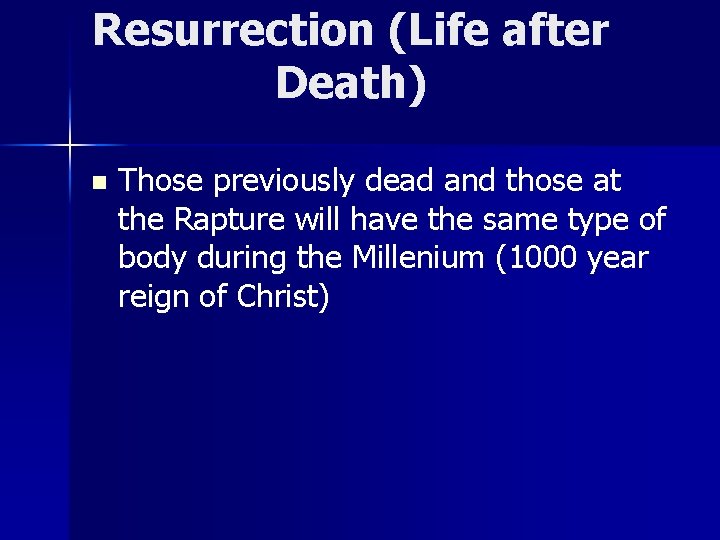 Resurrection (Life after Death) n Those previously dead and those at the Rapture will