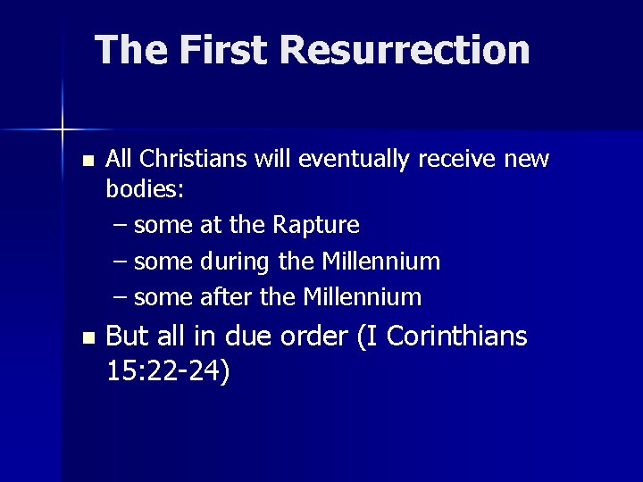 The First Resurrection n n All Christians will eventually receive new bodies: – some