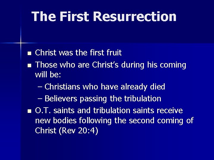 The First Resurrection n Christ was the first fruit Those who are Christ’s during