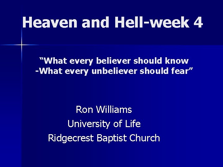 Heaven and Hell-week 4 “What every believer should know -What every unbeliever should fear”