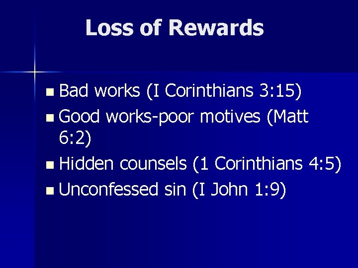 Loss of Rewards n Bad works (I Corinthians 3: 15) n Good works-poor motives