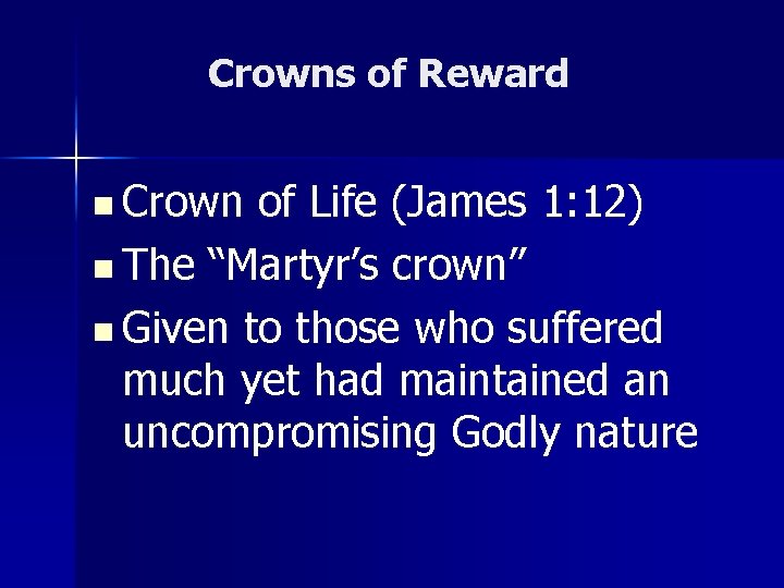 Crowns of Reward n Crown of Life (James 1: 12) n The “Martyr’s crown”