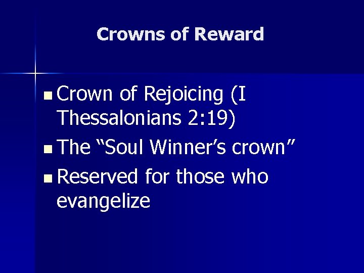 Crowns of Reward n Crown of Rejoicing (I Thessalonians 2: 19) n The “Soul