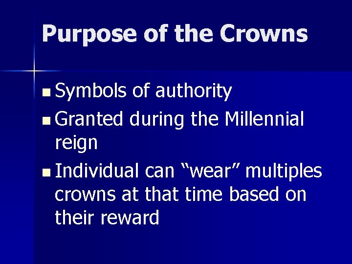 Purpose of the Crowns n Symbols of authority n Granted during the Millennial reign