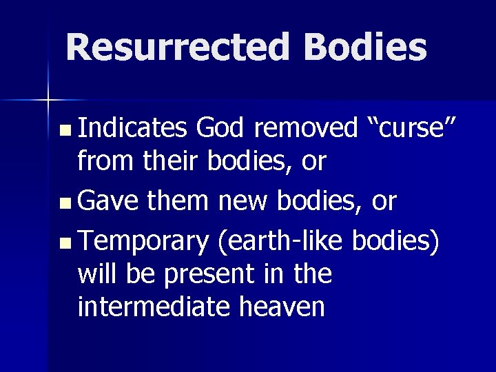 Resurrected Bodies n Indicates God removed “curse” from their bodies, or n Gave them