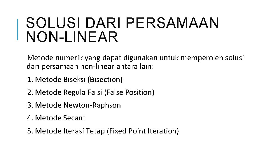 SOLUSI DARI PERSAMAAN NON-LINEAR Metode numerik yang dapat digunakan untuk memperoleh solusi dari persamaan