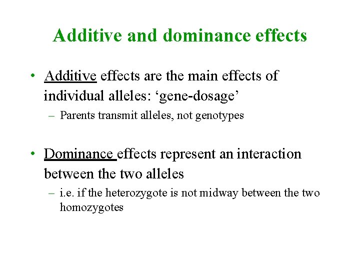 Additive and dominance effects • Additive effects are the main effects of individual alleles:
