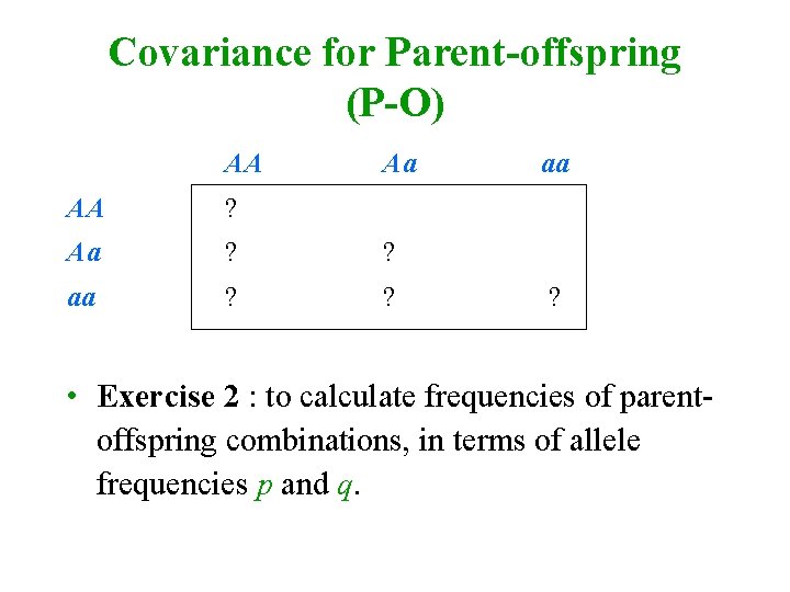 Covariance for Parent-offspring (P-O) AA Aa AA ? Aa ? ? aa ? •