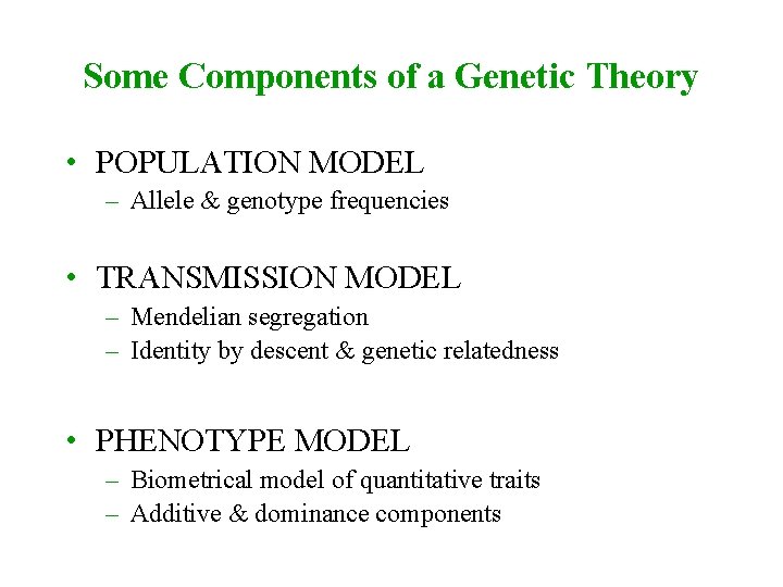 Some Components of a Genetic Theory • POPULATION MODEL – Allele & genotype frequencies