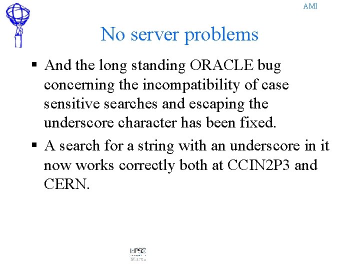 AMI No server problems § And the long standing ORACLE bug concerning the incompatibility