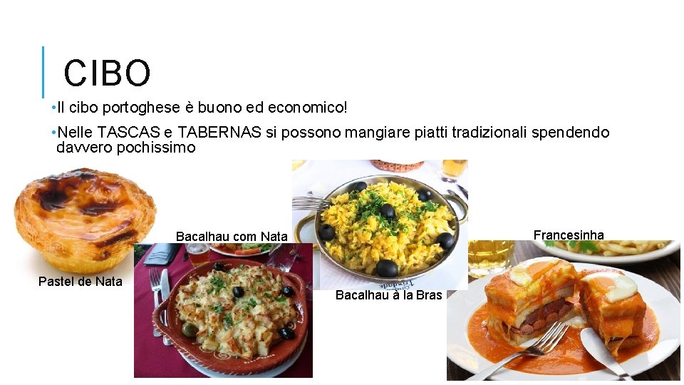 CIBO • Il cibo portoghese è buono ed economico! • Nelle TASCAS e TABERNAS