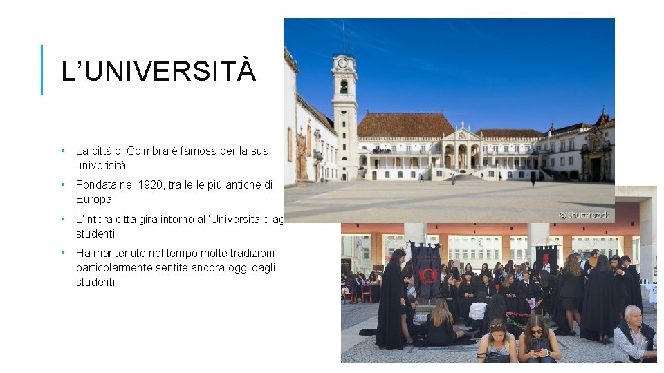 L’UNIVERSITÀ • La città di Coimbra è famosa per la sua univerisità • Fondata