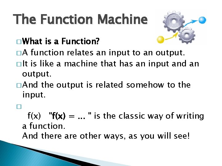 The Function Machine � What is a Function? � A function relates an input