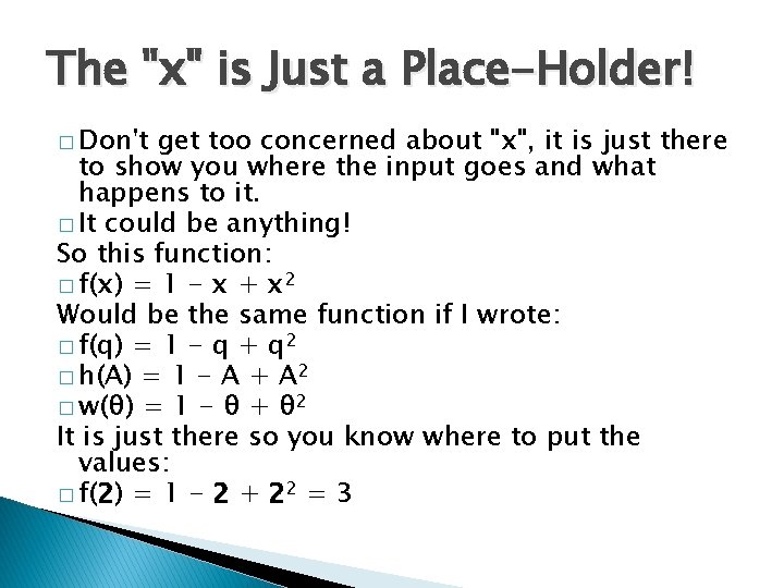 The "x" is Just a Place-Holder! � Don't get too concerned about "x", it