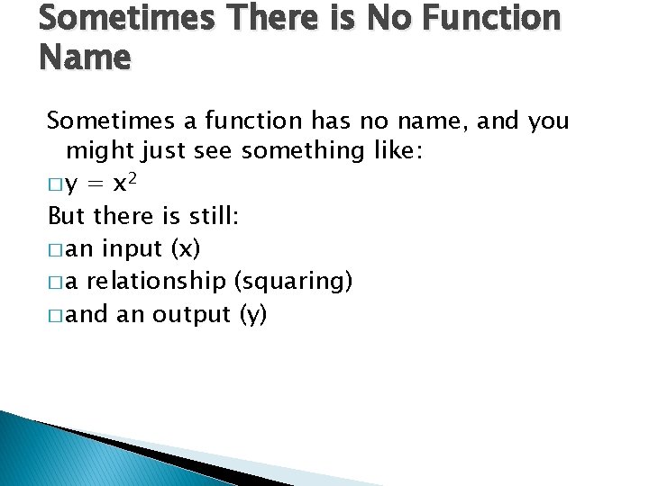 Sometimes There is No Function Name Sometimes a function has no name, and you