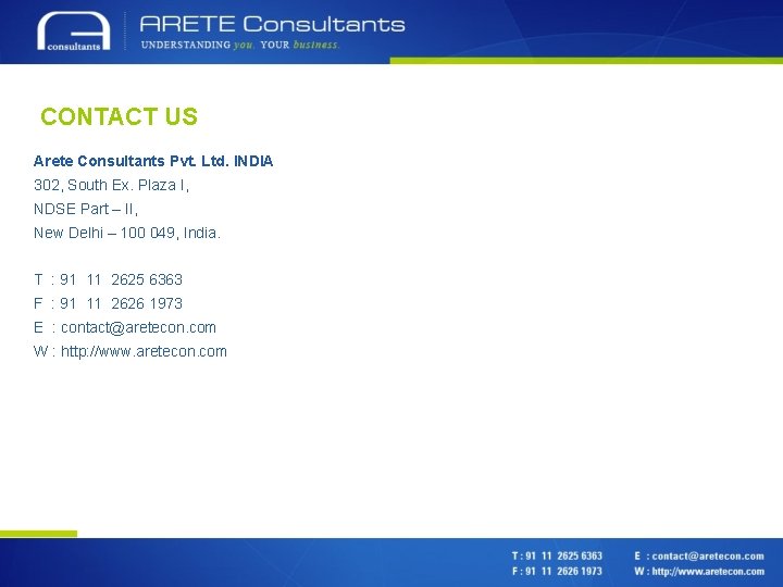 CONTACT US Arete Consultants Pvt. Ltd. INDIA 302, South Ex. Plaza I, NDSE Part