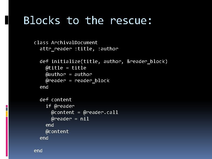 Blocks to the rescue: class Archival. Document attr_reader : title, : author def initialize(title,