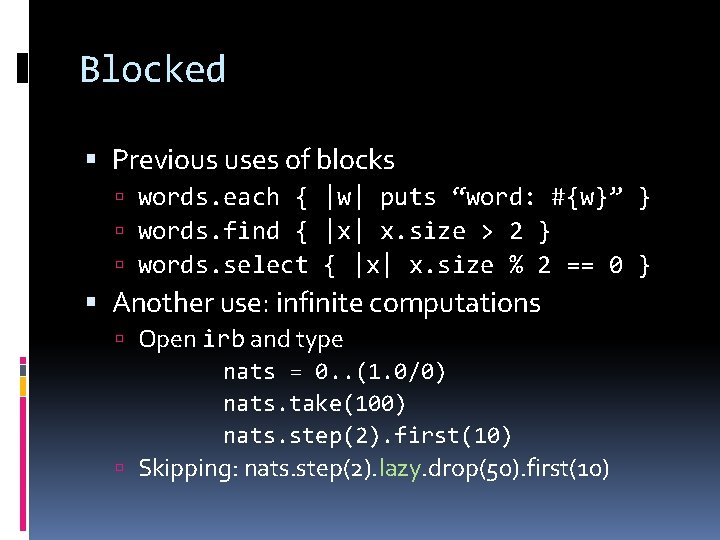 Blocked Previous uses of blocks words. each { |w| puts “word: #{w}” } words.