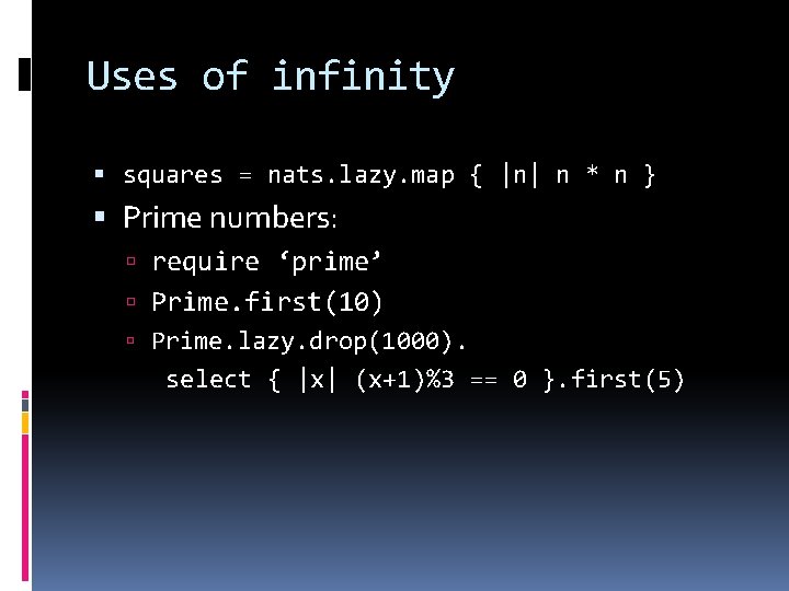 Uses of infinity squares = nats. lazy. map { |n| n * n }