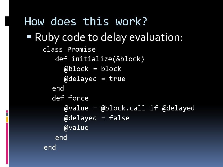 How does this work? Ruby code to delay evaluation: class Promise def initialize(&block) @block