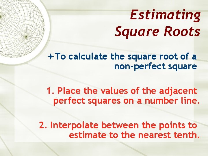 Estimating Square Roots To calculate the square root of a non-perfect square 1. Place