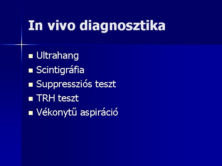 In vivo diagnosztika Ultrahang n Scintigráfia n Suppressziós teszt n TRH teszt n Vékonytű