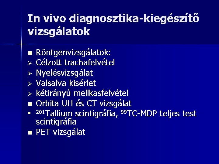 In vivo diagnosztika-kiegészítő vizsgálatok n Ø Ø n n n Röntgenvizsgálatok: Célzott trachafelvétel Nyelésvizsgálat