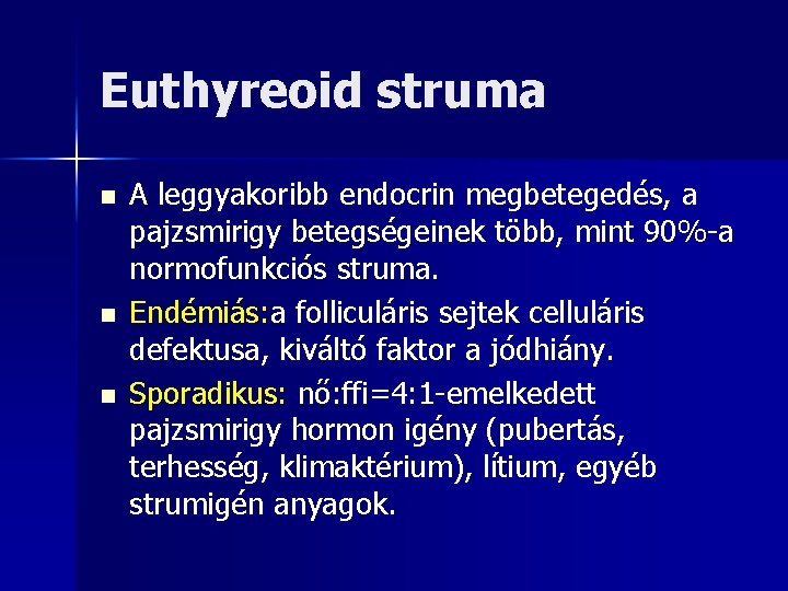 Euthyreoid struma n n n A leggyakoribb endocrin megbetegedés, a pajzsmirigy betegségeinek több, mint