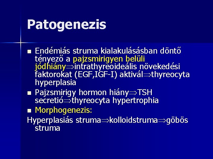 Patogenezis Endémiás struma kialakulásásban döntő tényező a pajzsmirigyen belüli jódhiány intrathyreoideális növekedési faktorokat (EGF,