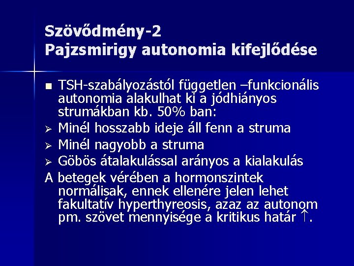 Szövődmény-2 Pajzsmirigy autonomia kifejlődése TSH-szabályozástól független –funkcionális autonomia alakulhat ki a jódhiányos strumákban kb.