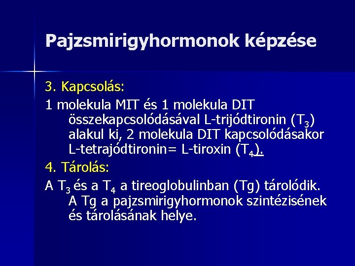 Pajzsmirigyhormonok képzése 3. Kapcsolás: 1 molekula MIT és 1 molekula DIT összekapcsolódásával L-trijódtironin (T