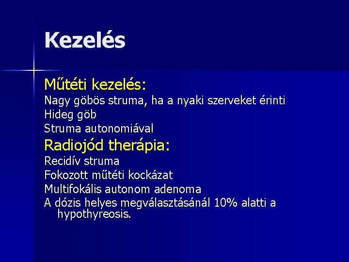 Kezelés Műtéti kezelés: Nagy göbös struma, ha a nyaki szerveket érinti Hideg göb Struma