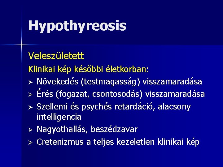 Hypothyreosis Veleszületett Klinikai kép későbbi életkorban: Ø Növekedés (testmagasság) visszamaradása Ø Érés (fogazat, csontosodás)