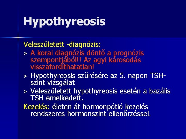 Hypothyreosis Veleszületett -diagnózis: Ø A korai diagnózis döntő a prognózis szempontjából!! Az agyi károsodás