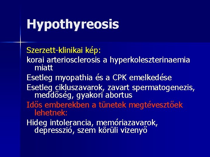 Hypothyreosis Szerzett-klinikai kép: korai arteriosclerosis a hyperkoleszterinaemia miatt Esetleg myopathia és a CPK emelkedése