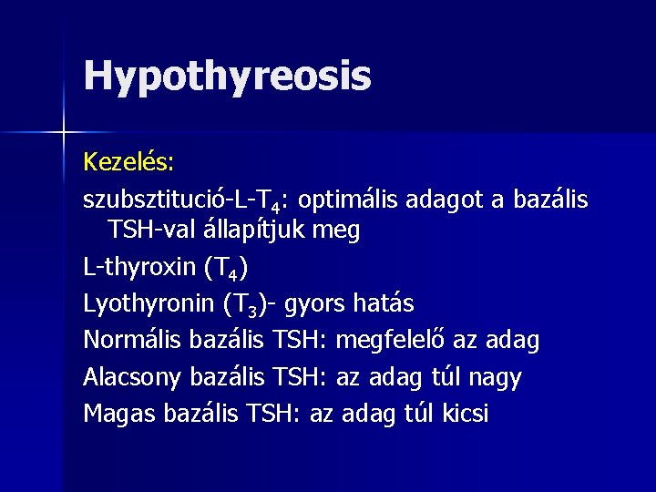 Hypothyreosis Kezelés: szubsztitució-L-T 4: optimális adagot a bazális TSH-val állapítjuk meg L-thyroxin (T 4)