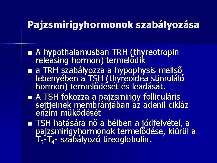 Pajzsmirigyhormonok szabályozása n n A hypothalamusban TRH (thyreotropin releasing hormon) termelődik a TRH szabályozza