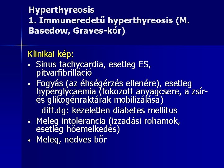 Hyperthyreosis 1. Immuneredetű hyperthyreosis (M. Basedow, Graves-kór) Klinikai kép: • Sinus tachycardia, esetleg ES,