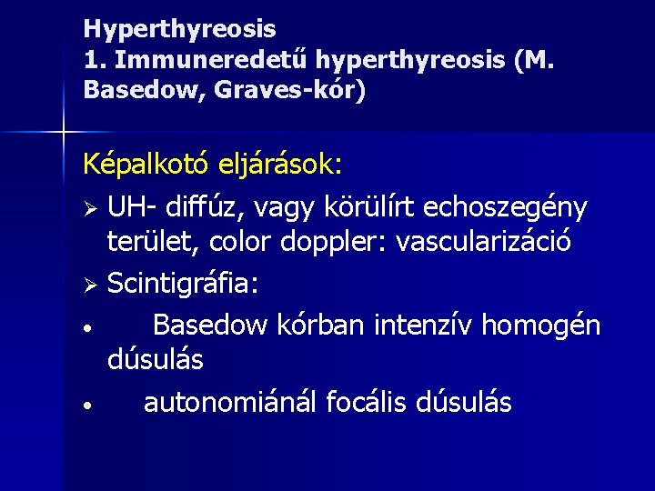 Hyperthyreosis 1. Immuneredetű hyperthyreosis (M. Basedow, Graves-kór) Képalkotó eljárások: Ø UH- diffúz, vagy körülírt