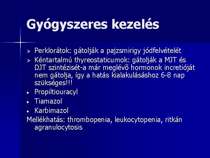 Gyógyszeres kezelés Perklorátok: gátolják a pajzsmirigy jódfelvételét Ø Kéntartalmú thyreostaticumok: gátolják a MJT és