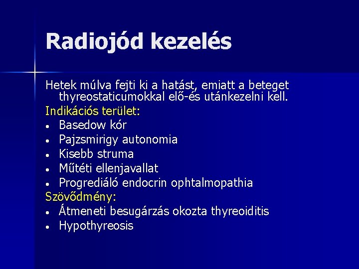 Radiojód kezelés Hetek múlva fejti ki a hatást, emiatt a beteget thyreostaticumokkal elő-és utánkezelni