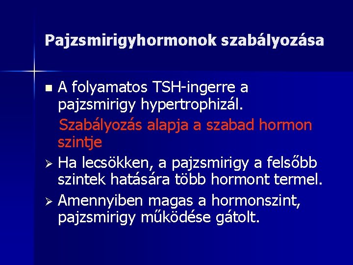 Pajzsmirigyhormonok szabályozása A folyamatos TSH-ingerre a pajzsmirigy hypertrophizál. Szabályozás alapja a szabad hormon szintje